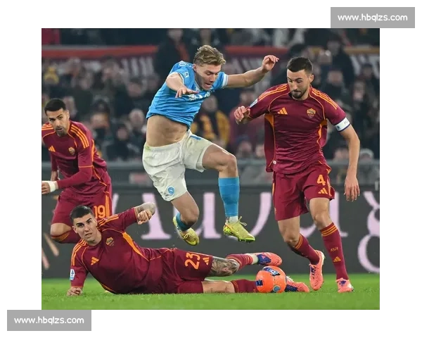 那不勒斯迎战罗马强强对话意甲焦点之夜悬念迭起决战前景分析